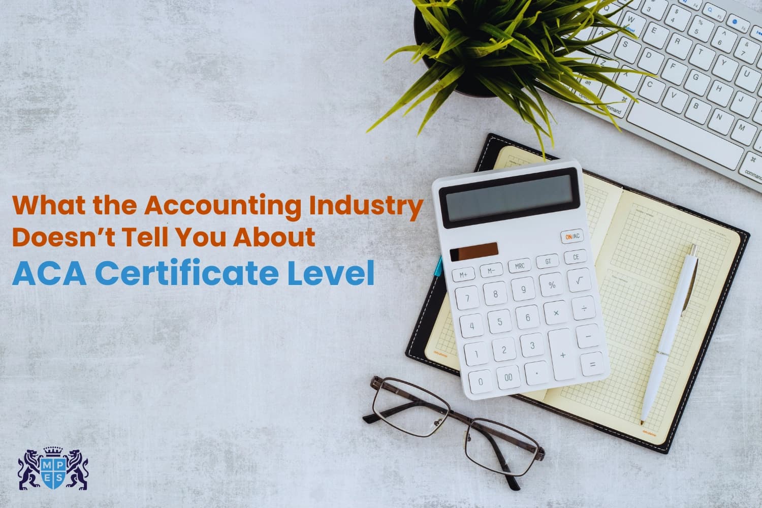What the Accounting Industry Doesn’t Tell You About ACA Certificate Level
