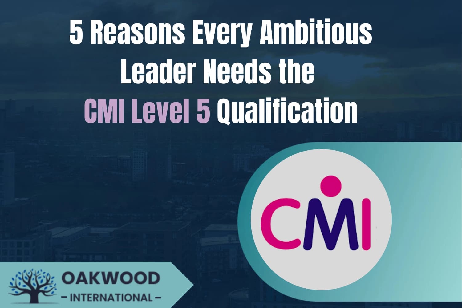 5 Reasons Every Ambitious Leader Needs the CMI Level 5 Qualification