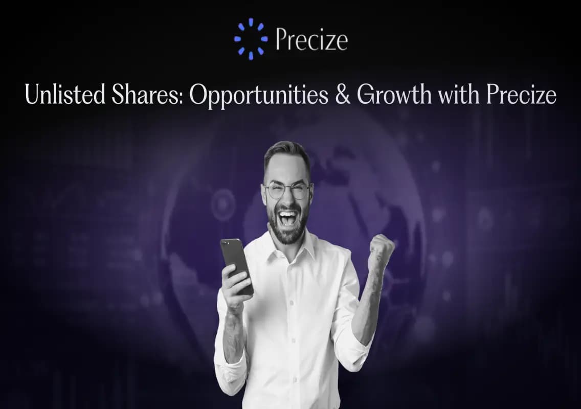 Unlisted Shares Explained: Opportunities, Growth Potential, and How Precize Makes Investing Easier