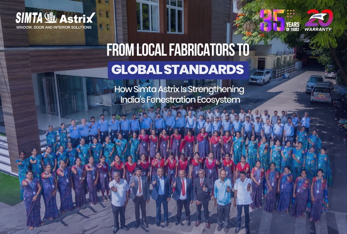 From Local Fabricators to Global Standards: How Simta Astrix Is Strengthening India’s Fenestration Ecosystem