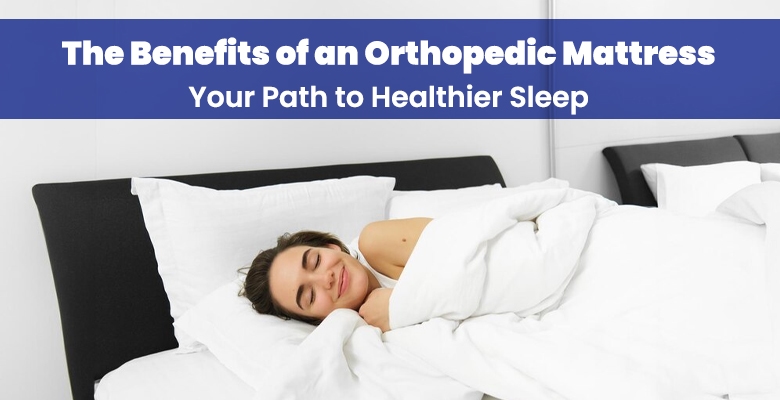 The Benefits of an Orthopedic Mattress – Your Path to Healthier Sleep - News Karnataka